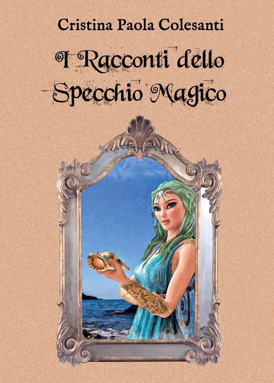 I racconti dello specchio magico - Cristina Paola Colesanti - copertina