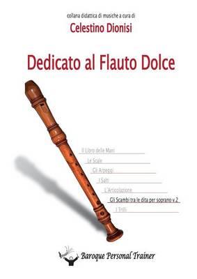 Dedicato al flauto dolce. Gli scambi tra le dita per soprano. Vol. 2 - Celestino Dionisi - copertina