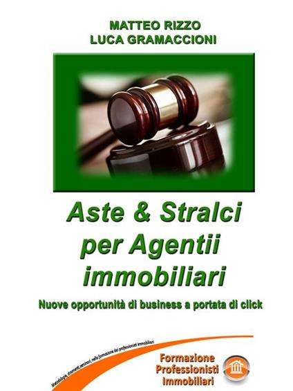 Aste & stralci per agenti immobiliari - Luca Gramaccioni,Matteo Rizzo - ebook