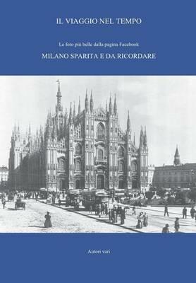 Il viaggio nel tempo. Le foto più belle dalla pagina Facebook «Milano sparita e da ricordare». Ediz. illustrata. Vol. 1 - copertina