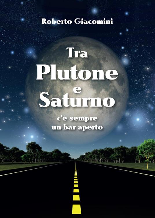 Tra Plutone e Saturno c'è sempre un bar aperto - Roberto Giacomini - copertina