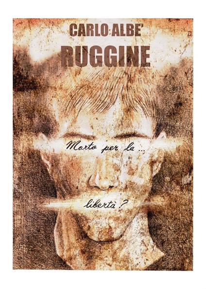 Ruggine (morto per la libertà?) - Carlo Albè - copertina
