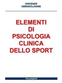 Elementi di psicologia clinica dello sport - Vincenzo Amendolagine - ebook