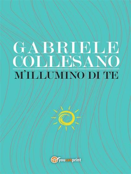 M'illumino di te - Gabriele Collesano - ebook