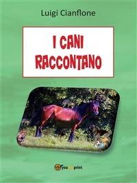 I cani raccontano - Luigi Cianflone - ebook