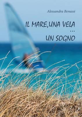 Il mare, una vela un sogno - Alessandra Benassi - copertina