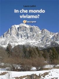 In che mondo viviamo? - Laura Latini - ebook