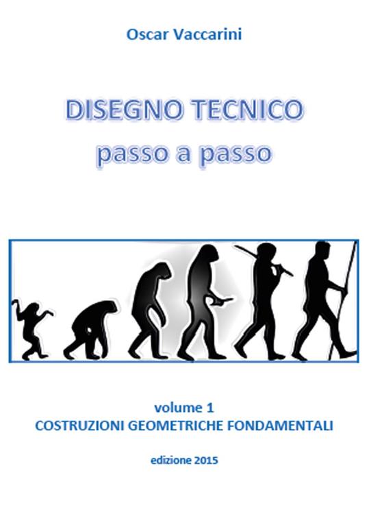 Disegno tecnico passo a passo. Vol. 1: Costruzioni geometriche fondamentali. - Oscar Vaccarini - copertina