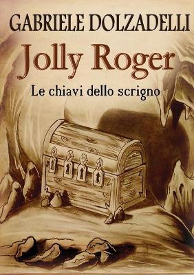 Le chiavi dello scrigno. Jolly Roger. Vol. 2 - Gabriele Dolzadelli - copertina