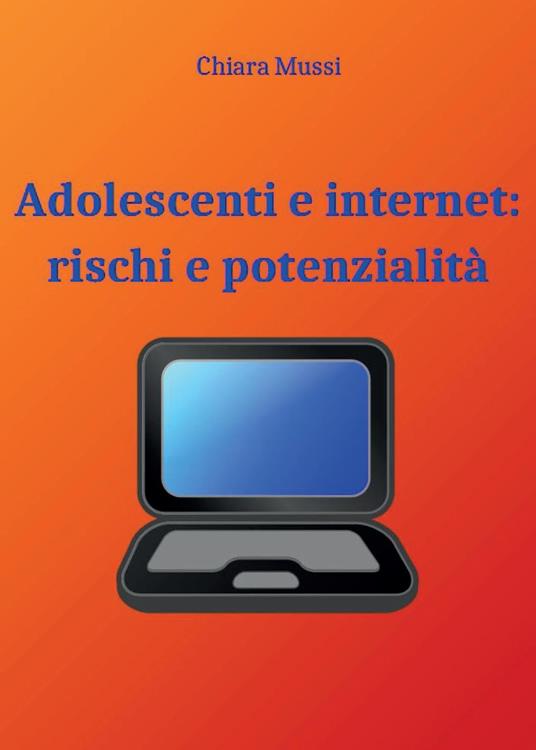 Adolescenti e internet: rischi e potenzialità - Chiara Mussi - copertina