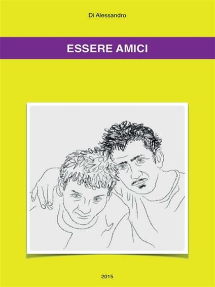 Essere amici - Di Alessandro - ebook