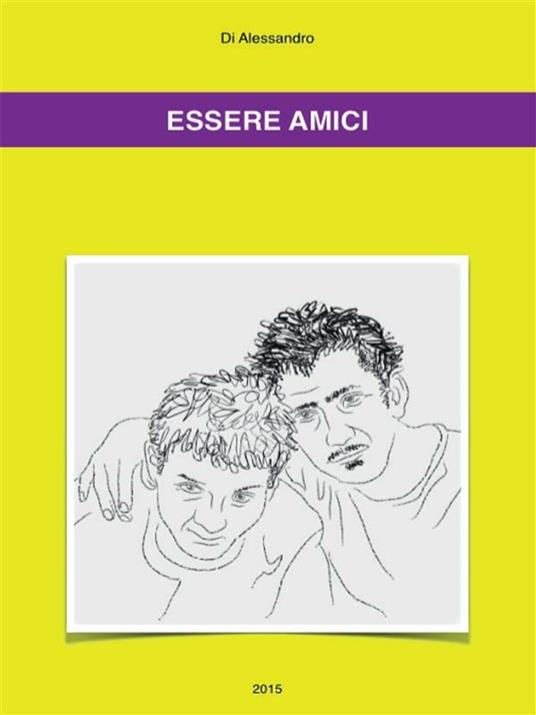 Essere amici - Di Alessandro - ebook