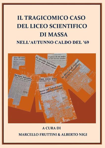 Il tragicomico caso del liceo scientifico di Massa nell'autunno caldo del '69 - Alberto Nigi,Marcello Fruttini - copertina