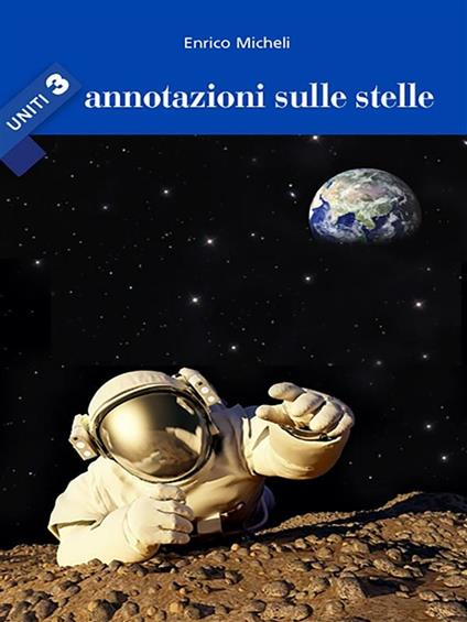 Annotazioni sulle stelle. Uniti. Vol. 3 - Enrico Micheli - ebook