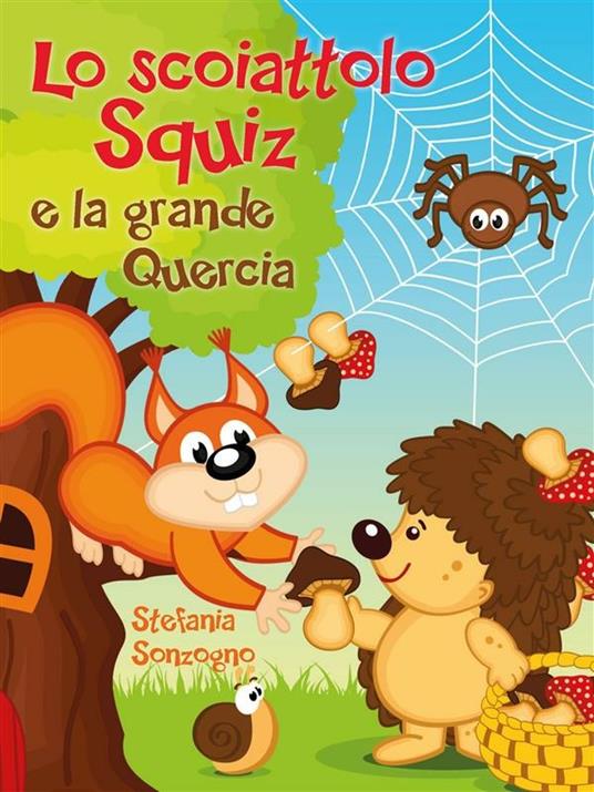 Lo scoiattolo Squiz e la grande quercia - Stefania Sonzogno - ebook