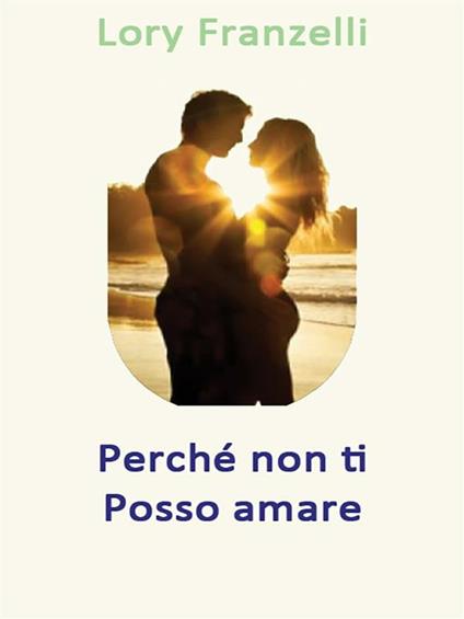 Perché non ti posso amare - Maurizio Olivieri - ebook