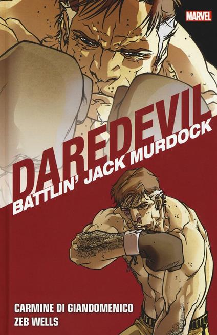 Battlin' Jack Murdock. Daredevil collection. Vol. 5 - Zeb Wells,Carmine Di Giandomenico - copertina