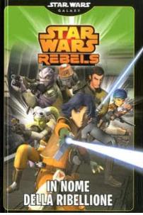 In nome della ribellione. Star Wars rebels - copertina