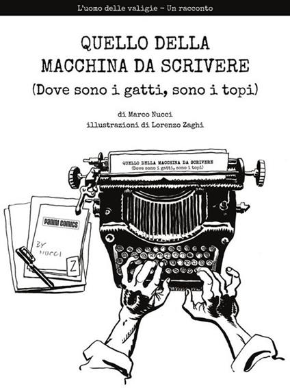 Quello della macchina da scrivere (dove sono i gatti, sono i topi). L'uomo delle valigie. Un racconto - Marco Nucci,Lorenzo Zaghi - ebook