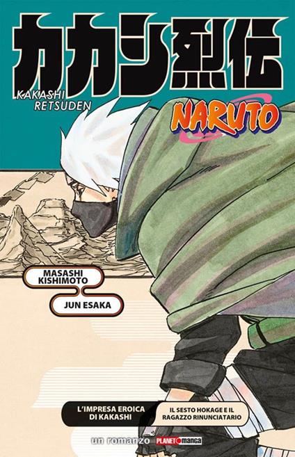 L' impresa eroica di Kakashi. Il sesto Hokage e il ragazzo rinunciatario. Naruto - Masashi Kishimoto,Jun Esaka - copertina