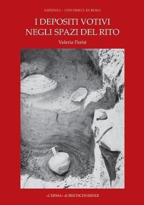 I Depositi Votivi Negli Spazi del Rito: Analisi Dei Contesti Un'archeologia Della Pratica Cultuale Nel Mondo Siceliota E Magnogreco - Parisi Valeria - cover