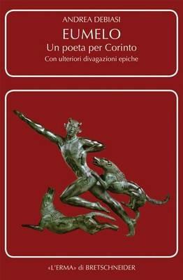 Eumelo. Un poeta per Corinto. Con ulteriori divagazioni epiche - Andrea Debiasi - copertina
