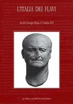 L' Italia dei Flavi. Atti del Convegno (Roma, 4-5 ottobre 2012)