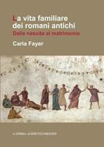 La Vita Familiare Dei Romani Antichi: Dalla Nascita Al Matrimonio