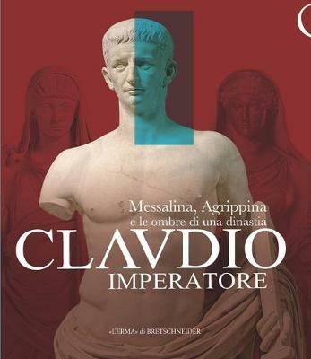 Claudio imperatore. Messalina, Agrippina e le ombre di una dinastia - copertina