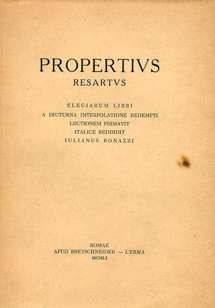 Propertius resartus. Elegiarum libri a diuturna interpolatione redempti. Lectionem firmavit, Italice reddidit Iulianus Bonazzi. Ediz. latina e italiana - Sesto Properzio - copertina