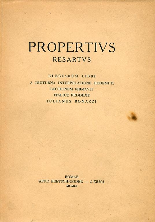 Propertius resartus. Elegiarum libri a diuturna interpolatione redempti. Lectionem firmavit, Italice reddidit Iulianus Bonazzi. Ediz. latina e italiana - Sesto Properzio - copertina