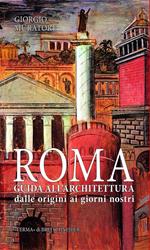 Roma. Guida all'architettura. Dalle origini ai giorni nostri