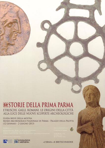 Storie della prima Parma. Etruschi, galli, romani. Le origini della città alla luce delle nuove scoperte archeologiche. Ediz. ridotta - copertina