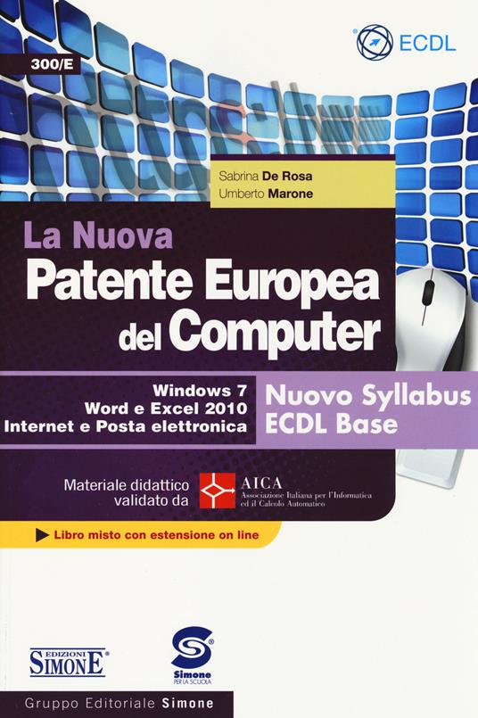 La nuova patente europea del computer. Nuovo Syllabus ECDL base. Windows 7, Word e Excel 2010. Materiale didattico validato da AICA. Con espansione online - Sabrina De Rosa,Umberto Marone - copertina