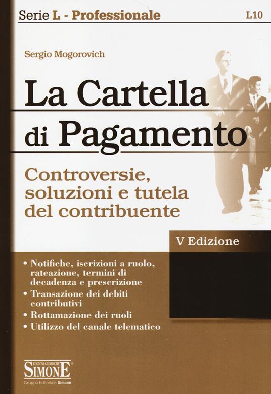 La cartella di pagamento. Controversie, soluzioni e tutela del contribuente - Sergio Mogorovich - copertina