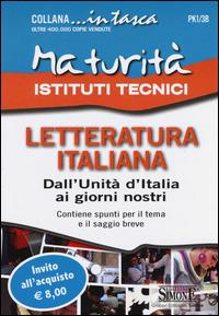 Maturità Istituti Tecnici. Letteratura italiana: Dall'Unità d'Italia ai giorni nostri - copertina