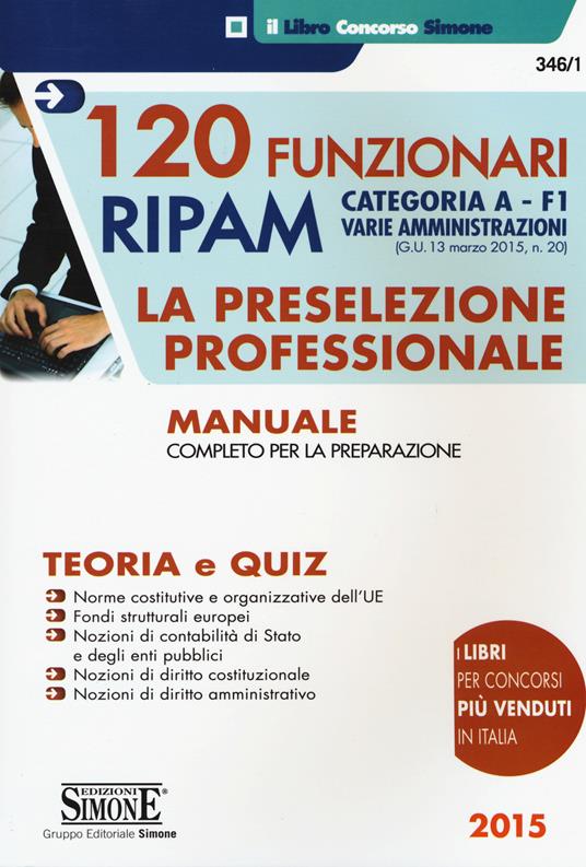 120 Funzionari RIPAM. Categoria A. F1 Varie amministrazioni. La preselezione professionale. Manuale completo per la preparazione. Teoria e quiz - copertina