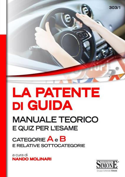 La patente di guida. Manuale teorico e quiz per l'esame. Categorie A e B e relative sottocategorie - copertina