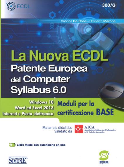 La nuova ECDL. Patente Europea del Computer. Syllabus 6.0. Moduli per la certificazione base - Sabrina De Rosa,Umberto Marone - copertina