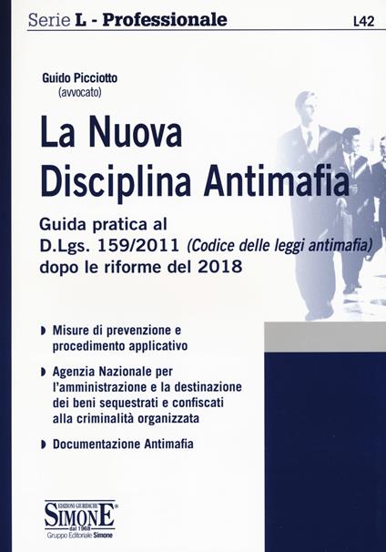 La nuova disciplina antimafia. Guida pratica al D.Lgs. 159/2011 (Codice delle leggi antimafia) dopo le riforme del 2018 - Guido Picciotto - copertina