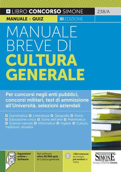 Manuale breve di cultura generale. Per concorsi negli enti pubblici, concorsi militari, test di ammissione all'Università, selezioni aziendali. Con software di simulazione - copertina