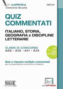 Libro Quiz commentati. Italiano, storia, geografia e discipline letterarie. Classi di concorso A22 - A12 - A11 - A13. Quiz a risposta multipla commentati per la preparazione ai concorsi a cattedra. Con software di simulazione 