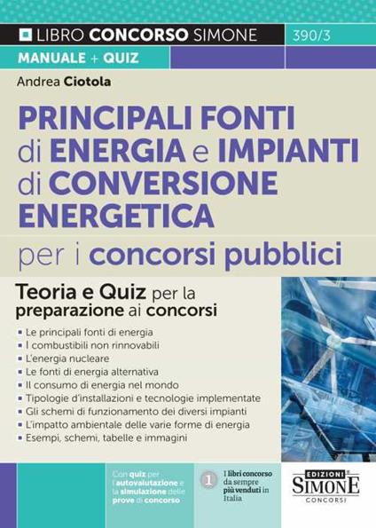 Principali fonti di energia e impianti di conversione energetica per i concorsi pubblici. Teoria e quiz per la preparazione ai concorsi - Andrea Ciotola - copertina