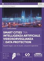 Smart cities tra intelligenza artificiale, videosorveglianza e data protection. Aspetti legali, casi di studio, soluzioni operative