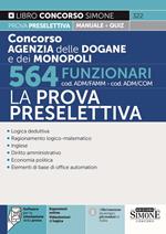 Concorso agenzia dogane e monopoli 564 funzionari cod. ADM/FAMM-ADM/COM. La prova preselettiva. Manuale per la prova preselettiva. Con software di simulazione