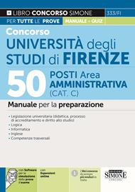 Concorso Università degli studi di Firenze. 50 posti Area Amministrativa (Cat. C). Manuale per la preparazione. Con espansione online. Con software di simulazione