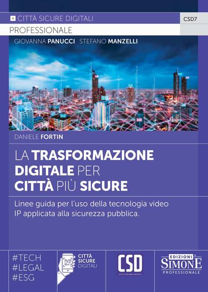 La trasformazione digitale per città più sicure. Linee guida per l'uso della tecnologia video IP applicata alla sicurezza pubblica - Daniele Fortin - copertina