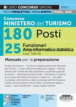 Concorso Ministero del Turismo 180 posti. 25 funzionari area informatico-statistica (cod. TUR-IS). Manuale per la preparazione. Con espansioni online. Con software per la simulazione delle prove preselettiva e scritta