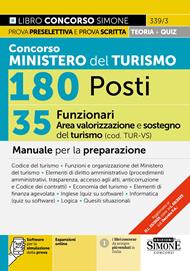 Concorso Ministero del Turismo 180 posti. 35 funzionari area valorizzazione e sostegni del turismo (cod. TUR-VS). Manuale per la preparazione. Con espansioni online. Con software per la simulazione della prova