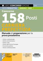 Concorso 158 posti carriera prefettizia. Manuale di preparazione per la prova preselettiva. Con espansioni online. Con software per la preparazione della prova